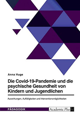 Die Covid-19-Pandemie Und Die Psychische Gesundheit Von Kindern Und Jugendlichen. Auswirkungen, Auffälligkeiten Und Interventionsmöglichkeiten (German Edition)