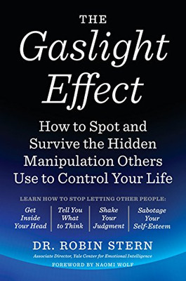 The Gaslight Effect: How to Spot and Survive the Hidden Manipulation Others Use to Control Your Life