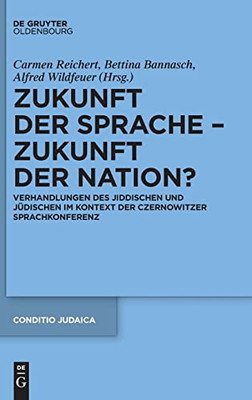 Zukunft Der Sprache  Zukunft Der Nation?: Verhandlungen Des Jiddischen Und Jüdischen Im Kontext Der Czernowitzer Sprachkonferenz (Conditio Judaica) (German Edition)