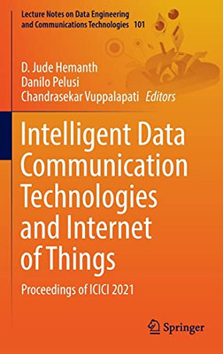 Intelligent Data Communication Technologies And Internet Of Things: Proceedings Of Icici 2021 (Lecture Notes On Data Engineering And Communications Technologies, 101)