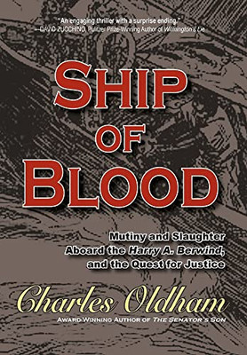 Ship Of Blood: Mutiny And Slaughter Aboard The Harry A. Berwind, And The Quest For Justice: Mutiny And Slaughter Aboard The Harry A. Berwind, And The Quest For Justice