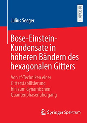 Bose-Einstein-Kondensate In Höheren Bändern Des Hexagonalen Gitters: Von Rf-Techniken Einer Gitterstabilisierung Hin Zum Dynamischen Quantenphasenübergang (German Edition)