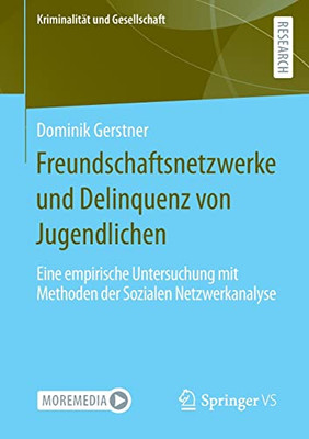 Freundschaftsnetzwerke Und Delinquenz Von Jugendlichen: Eine Empirische Untersuchung Mit Methoden Der Sozialen Netzwerkanalyse (Kriminalität Und Gesellschaft) (German Edition)