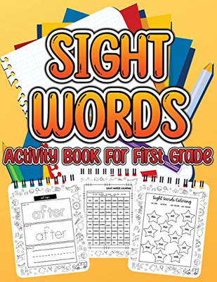 Sight Word Activity Book For First Grade Kids: Essential Sight Words For Kids Learning To Write And Read. Big Activity Pages To Learn, Trace & ... For Children Girls And Boys Ages 4 To 6.