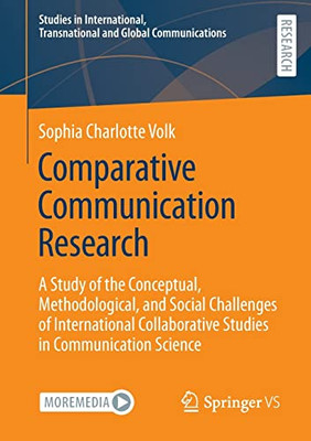 Comparative Communication Research: A Study Of The Conceptual, Methodological, And Social Challenges Of International Collaborative Studies In ... Transnational And Global Communications)