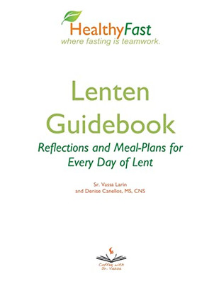 Healthyfast Lenten Guidebook: Reflections And Meal-Plans For Every Day Of Lent: Reflections And Meal-Plans For Every Day Of Lent Healthyfast Where ... And Meal Plans For Every Day Of Lent