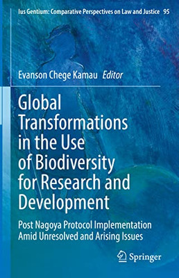 Global Transformations In The Use Of Biodiversity For Research And Development: Post Nagoya Protocol Implementation Amid Unresolved And Arising Issues ... Perspectives On Law And Justice, 95)