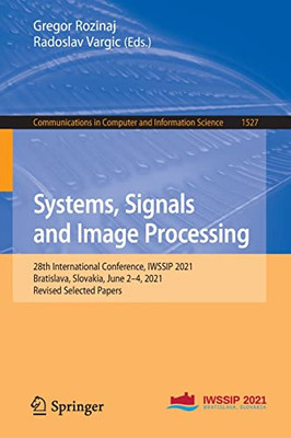 Systems, Signals And Image Processing: 28Th International Conference, Iwssip 2021, Bratislava, Slovakia, June 24, 2021, Revised Selected Papers ... In Computer And Information Science, 1527)