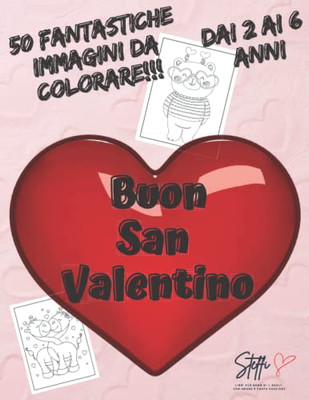 San Valentino Libro Da Colorare Per Bambini: 50 Meravigliosi Disegni Di Simpatici E Originali Animali Da Colorare Per Stimolare L'Intelligenza E La Creatività. Dai 2 Ai 6 Anni. (Italian Edition)