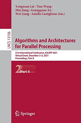 Algorithms And Architectures For Parallel Processing: 21St International Conference, Ica3Pp 2021, Virtual Event, December 35, 2021, Proceedings, Part Ii (Lecture Notes In Computer Science, 13156)