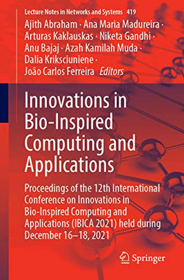 Innovations In Bio-Inspired Computing And Applications: Proceedings Of The 12Th International Conference On Innovations In Bio-Inspired Computing And ... (Lecture Notes In Networks And Systems, 419)