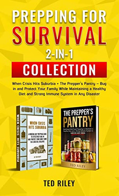 Prepping For Survival 2-In-1 Collection: When Crisis Hits Suburbia + The PrepperS Pantry  Bug In And Protect Your Family While Maintaining A Healthy Diet And Strong Immune System In Any Disaster - 9780645277456