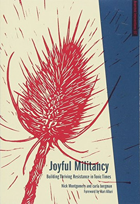 Joyful Militancy: Building Thriving Resistance in Toxic Times (Anarchist Interventions)