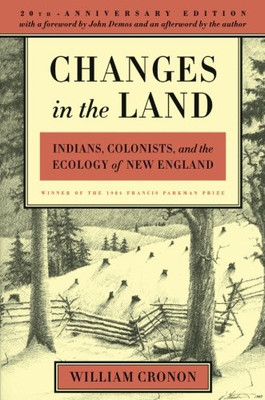 Changes in the Land: Indians, Colonists, and the Ecology of New England