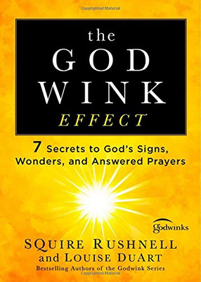 The Godwink Effect: 7 Secrets to God's Signs, Wonders, and Answered Prayers (5) (The Godwink Series)