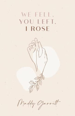 We Fell, You Left, I Rose