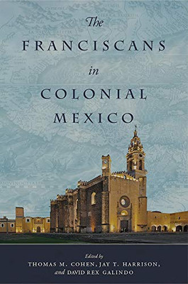 The Franciscans In Colonial Mexico