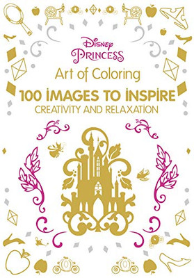 Art of Coloring Disney Princess: 100 Images to Inspire Creativity and Relaxation