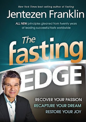 The Fasting Edge: Recover Your Passion. Recapture Your Dream. Restore Your Joy