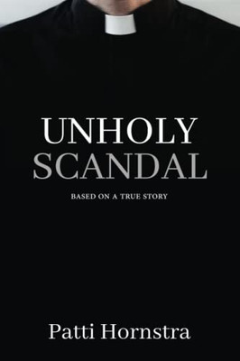 Unholy Scandal: Based On A True Story