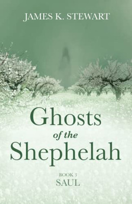 Ghosts Of The Shephelah, Book 3: Saul