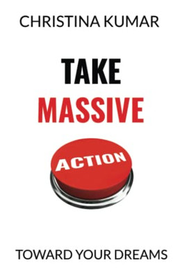 Take Massive Action: Toward Your Dreams