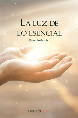 La Luz De Lo Esencial (Spanish Edition)