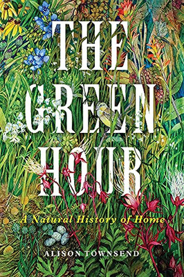 The Green Hour: A Natural History Of Home