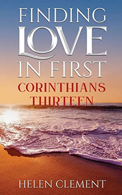 Finding Love In First Corinthirns Thirteen