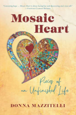 Mosaic Heart: Pieces Of An Unfinished Life