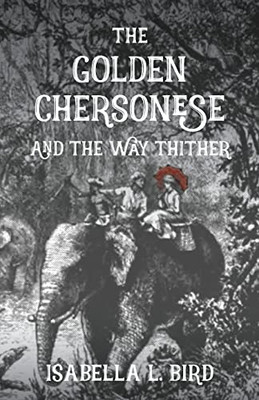 The Golden Chersonese: And The Way Thither
