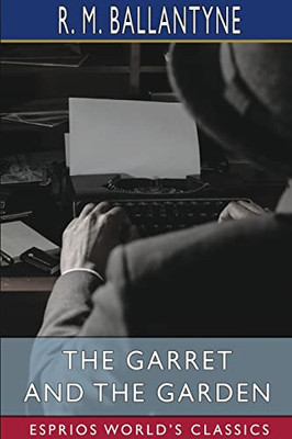 The Garret And The Garden (Esprios Classics)