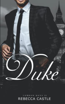 Duke: A Billionaire Romance (London Boys #2)