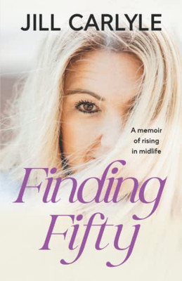 Finding Fifty: A Memoir Of Rising In Midlife