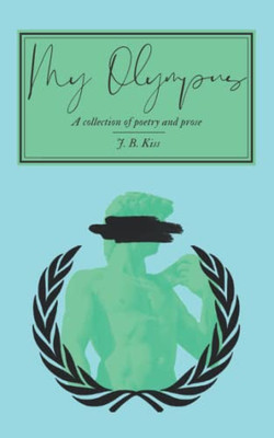 My Olympus: A Collection Of Poetry And Prose