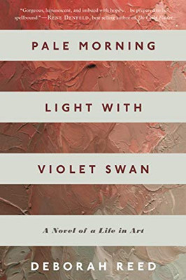 Pale Morning Light with Violet Swan: A Novel of a Life in Art