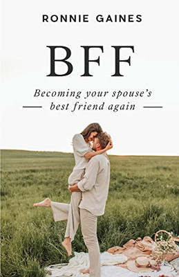 Bff: Becoming Your Spouse'S Best Friend Again