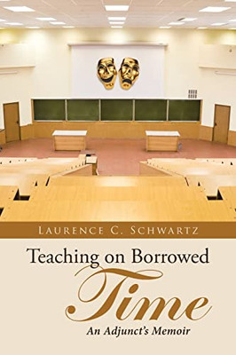 Teaching On Borrowed Time: An Adjunct'S Memoir