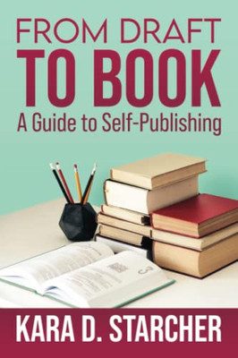 From Draft To Book: A Guide To Self-Publishing