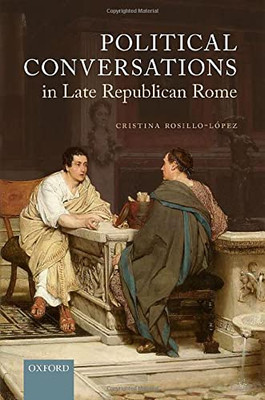 Political Conversations In Late Republican Rome