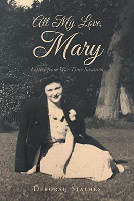All My Love, Mary: Letters From War-Time Swansea