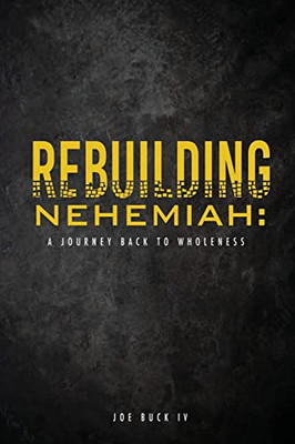 Rebuilding Nehemiah: A Journey Back To Wholeness