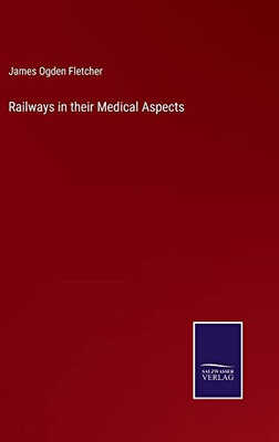 Railways In Their Medical Aspects - 9783752564891