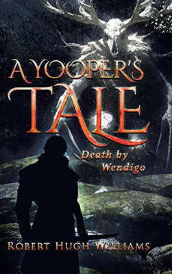 A Yooper'S Tale: Death By Wendigo - 9781662460814