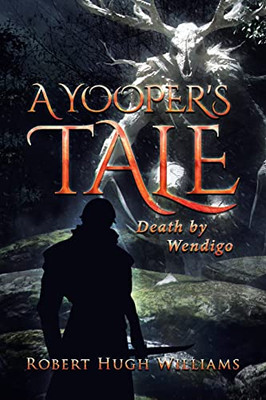 A Yooper'S Tale: Death By Wendigo - 9781662460791