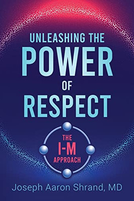 Unleashing The Power Of Respect: The I-M Approach