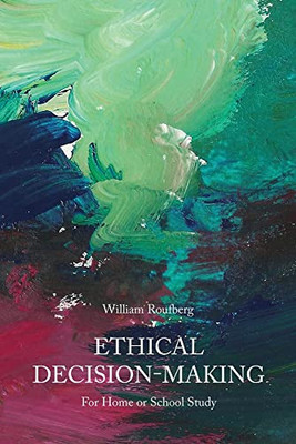 Ethical Decision-Making: For Home Or School Study
