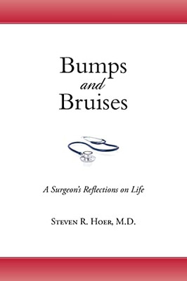Bumps And Bruises: A Surgeon'S Reflections On Life