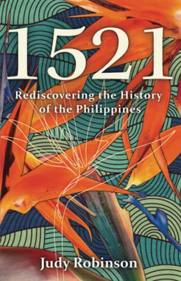 1521: Rediscovering The History Of The Philippines