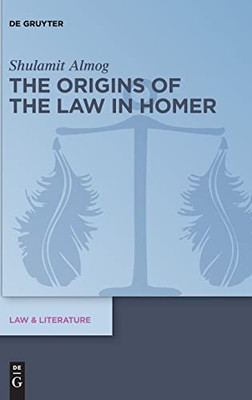 The Origins Of The Law In Homer (Law & Literature)